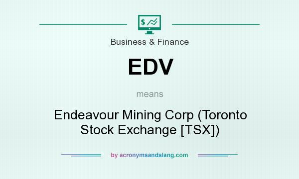 What does EDV mean? It stands for Endeavour Mining Corp (Toronto Stock Exchange [TSX])