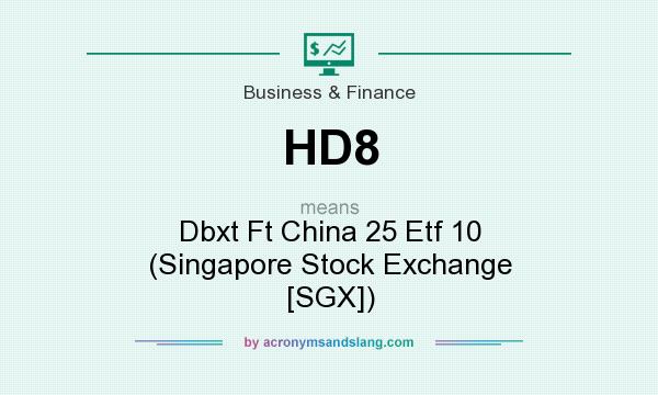 What does HD8 mean? It stands for Dbxt Ft China 25 Etf 10 (Singapore Stock Exchange [SGX])