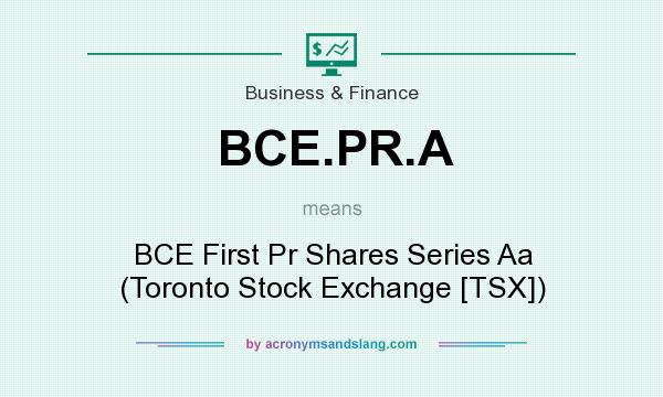 What does BCE.PR.A mean? It stands for BCE First Pr Shares Series Aa (Toronto Stock Exchange [TSX])