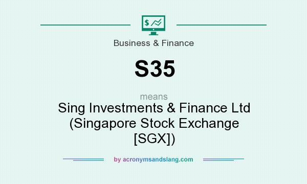 What does S35 mean? It stands for Sing Investments & Finance Ltd (Singapore Stock Exchange [SGX])
