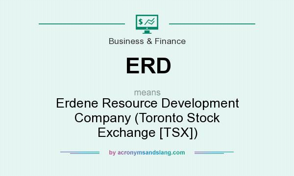 What does ERD mean? It stands for Erdene Resource Development Company (Toronto Stock Exchange [TSX])