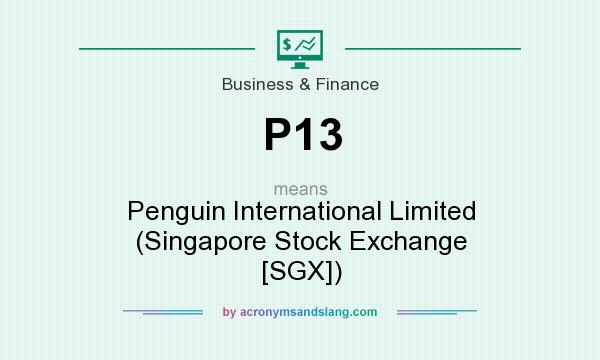 What does P13 mean? It stands for Penguin International Limited (Singapore Stock Exchange [SGX])