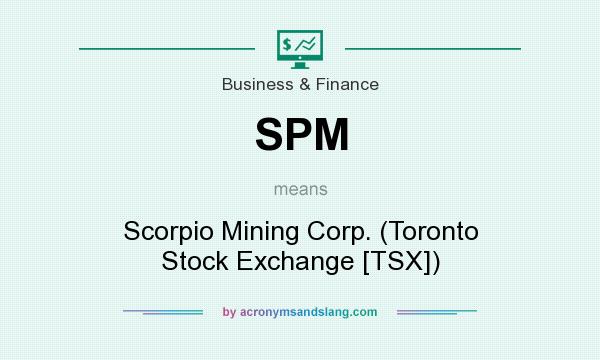What does SPM mean? It stands for Scorpio Mining Corp. (Toronto Stock Exchange [TSX])