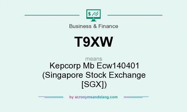 What does T9XW mean? It stands for Kepcorp Mb Ecw140401 (Singapore Stock Exchange [SGX])