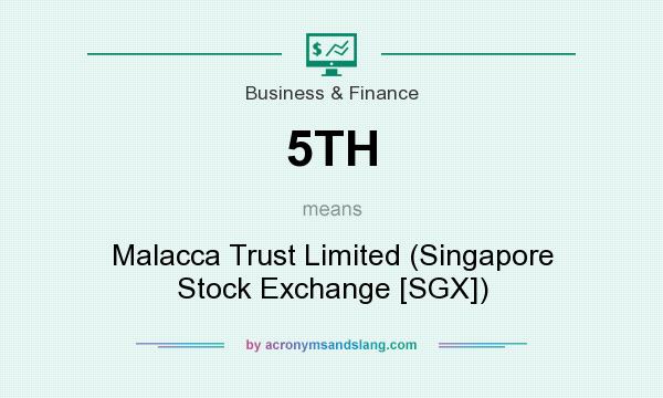 What does 5TH mean? It stands for Malacca Trust Limited (Singapore Stock Exchange [SGX])
