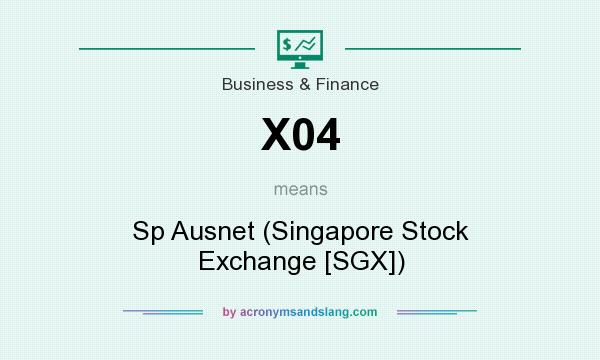 What does X04 mean? It stands for Sp Ausnet (Singapore Stock Exchange [SGX])
