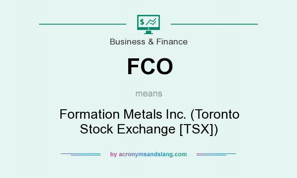 What does FCO mean? It stands for Formation Metals Inc. (Toronto Stock Exchange [TSX])