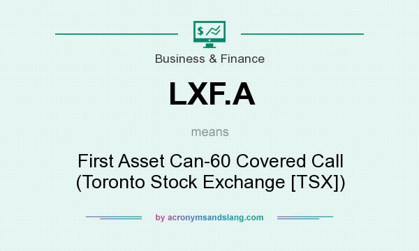 What does LXF.A mean? It stands for First Asset Can-60 Covered Call (Toronto Stock Exchange [TSX])