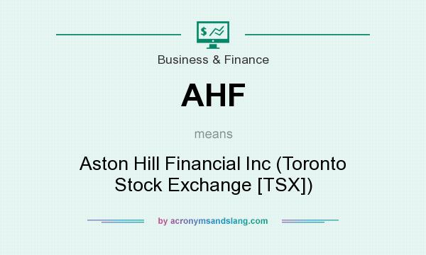 What does AHF mean? It stands for Aston Hill Financial Inc (Toronto Stock Exchange [TSX])