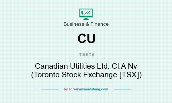 What does CU mean? It stands for Canadian Utilities Ltd. Cl.A Nv (Toronto Stock Exchange [TSX])