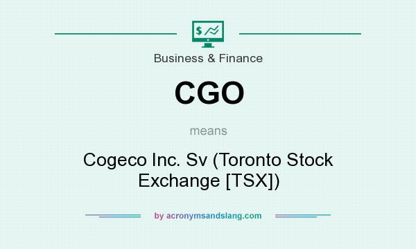 What does CGO mean? It stands for Cogeco Inc. Sv (Toronto Stock Exchange [TSX])