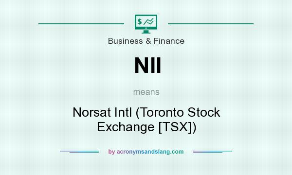 What does NII mean? It stands for Norsat Intl (Toronto Stock Exchange [TSX])