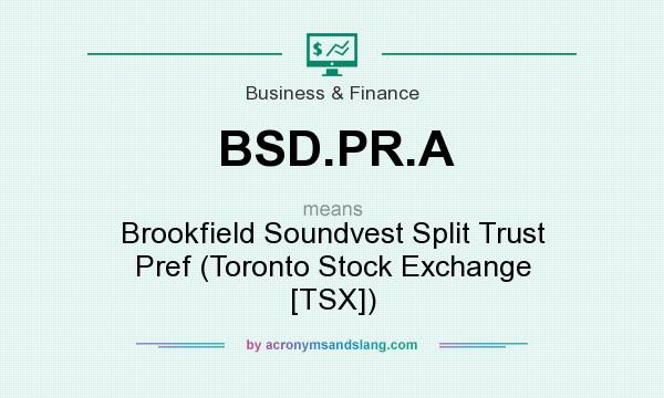 What does BSD.PR.A mean? It stands for Brookfield Soundvest Split Trust Pref (Toronto Stock Exchange [TSX])