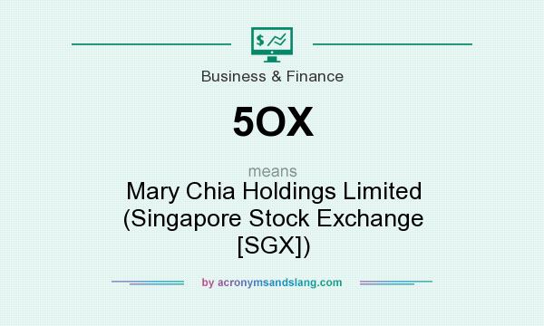 What does 5OX mean? It stands for Mary Chia Holdings Limited (Singapore Stock Exchange [SGX])