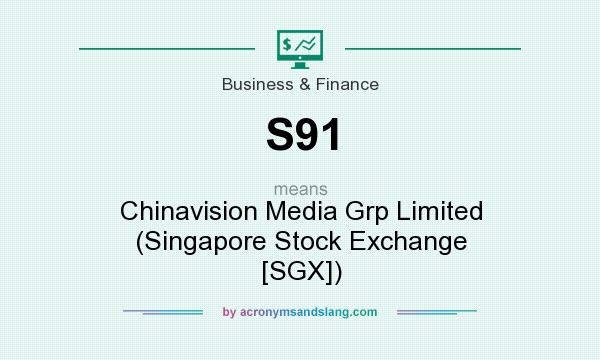 What does S91 mean? It stands for Chinavision Media Grp Limited (Singapore Stock Exchange [SGX])