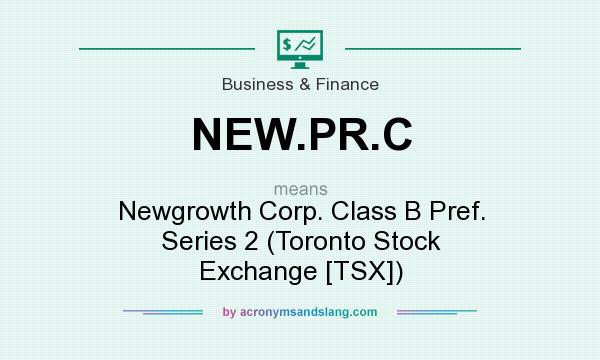 What does NEW.PR.C mean? It stands for Newgrowth Corp. Class B Pref. Series 2 (Toronto Stock Exchange [TSX])
