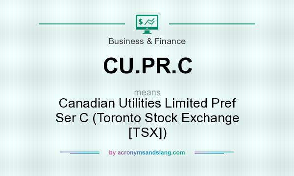 What does CU.PR.C mean? It stands for Canadian Utilities Limited Pref Ser C (Toronto Stock Exchange [TSX])