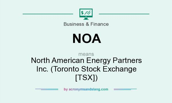 What does NOA mean? It stands for North American Energy Partners Inc. (Toronto Stock Exchange [TSX])