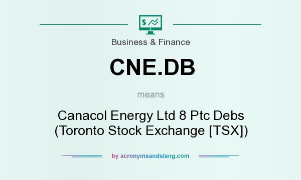 What does CNE.DB mean? It stands for Canacol Energy Ltd 8 Ptc Debs (Toronto Stock Exchange [TSX])