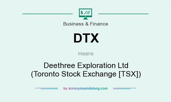 What does DTX mean? It stands for Deethree Exploration Ltd (Toronto Stock Exchange [TSX])