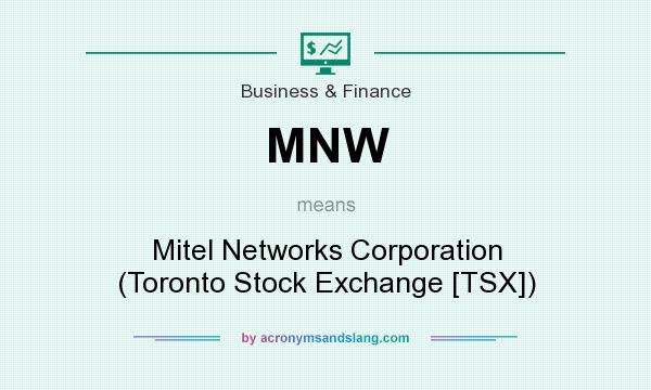 What does MNW mean? It stands for Mitel Networks Corporation (Toronto Stock Exchange [TSX])