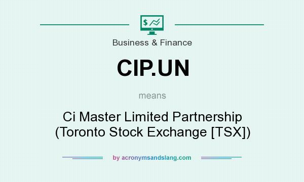 What does CIP.UN mean? It stands for Ci Master Limited Partnership (Toronto Stock Exchange [TSX])