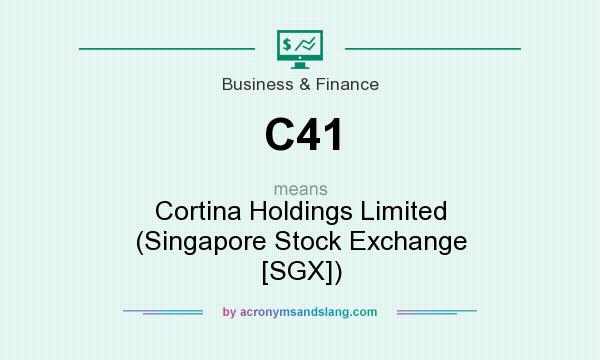 What does C41 mean? It stands for Cortina Holdings Limited (Singapore Stock Exchange [SGX])
