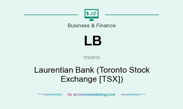 What does LB mean? It stands for Laurentian Bank (Toronto Stock Exchange [TSX])