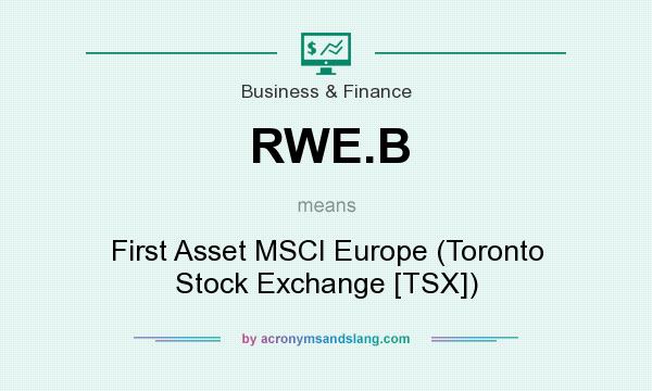 What does RWE.B mean? It stands for First Asset MSCI Europe (Toronto Stock Exchange [TSX])