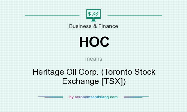 What does HOC mean? It stands for Heritage Oil Corp. (Toronto Stock Exchange [TSX])