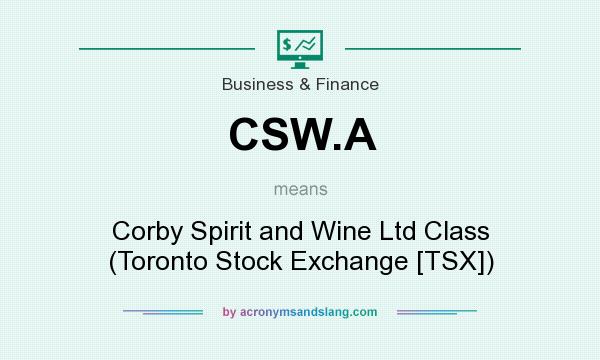 What does CSW.A mean? It stands for Corby Spirit and Wine Ltd Class (Toronto Stock Exchange [TSX])