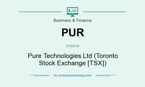 What does PUR mean? It stands for Pure Technologies Ltd (Toronto Stock Exchange [TSX])