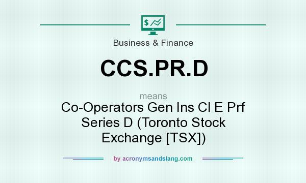 What does CCS.PR.D mean? It stands for Co-Operators Gen Ins Cl E Prf Series D (Toronto Stock Exchange [TSX])