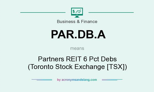 What does PAR.DB.A mean? It stands for Partners REIT 6 Pct Debs (Toronto Stock Exchange [TSX])