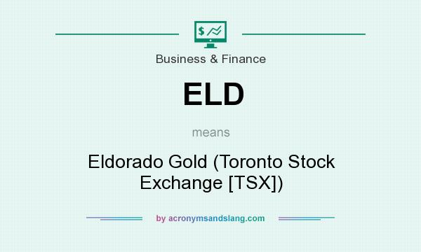 What does ELD mean? It stands for Eldorado Gold (Toronto Stock Exchange [TSX])