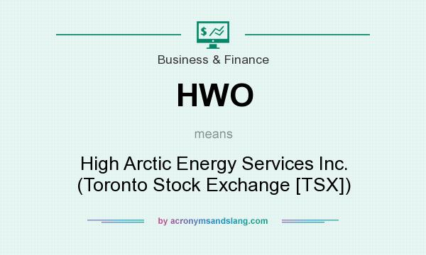 What does HWO mean? It stands for High Arctic Energy Services Inc. (Toronto Stock Exchange [TSX])