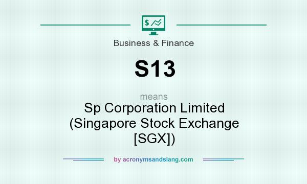 What does S13 mean? It stands for Sp Corporation Limited (Singapore Stock Exchange [SGX])