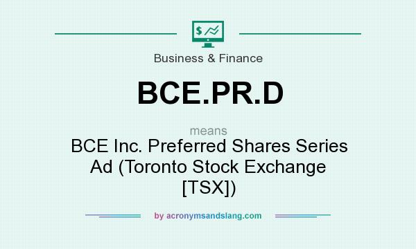 What does BCE.PR.D mean? It stands for BCE Inc. Preferred Shares Series Ad (Toronto Stock Exchange [TSX])
