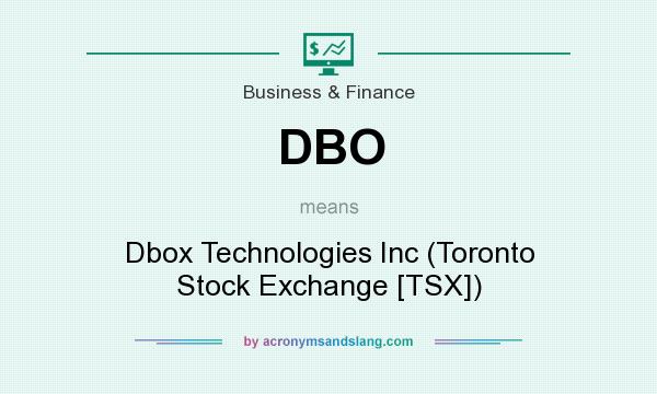 What does DBO mean? It stands for Dbox Technologies Inc (Toronto Stock Exchange [TSX])