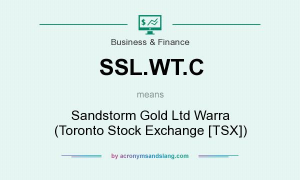 What does SSL.WT.C mean? It stands for Sandstorm Gold Ltd Warra (Toronto Stock Exchange [TSX])