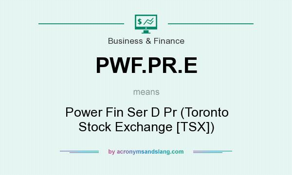 What does PWF.PR.E mean? It stands for Power Fin Ser D Pr (Toronto Stock Exchange [TSX])