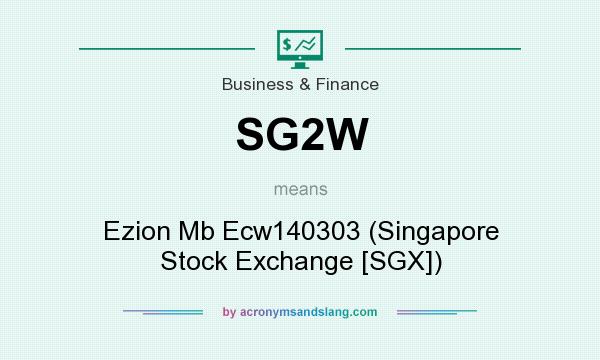 What does SG2W mean? It stands for Ezion Mb Ecw140303 (Singapore Stock Exchange [SGX])