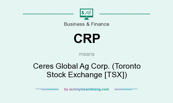 What does CRP mean? It stands for Ceres Global Ag Corp. (Toronto Stock Exchange [TSX])