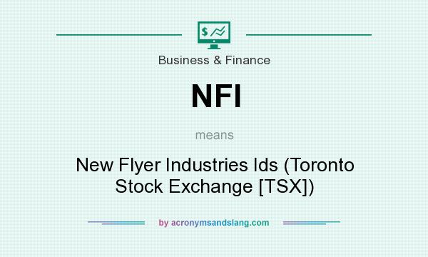What does NFI mean? It stands for New Flyer Industries Ids (Toronto Stock Exchange [TSX])