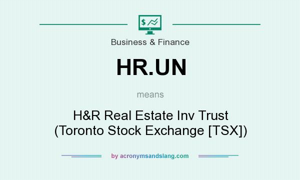 What does HR.UN mean? It stands for H&R Real Estate Inv Trust (Toronto Stock Exchange [TSX])