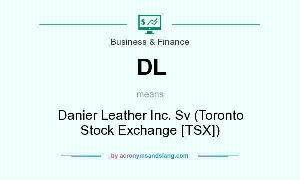 What does DL mean? It stands for Danier Leather Inc. Sv (Toronto Stock Exchange [TSX])