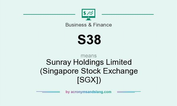 What does S38 mean? It stands for Sunray Holdings Limited (Singapore Stock Exchange [SGX])