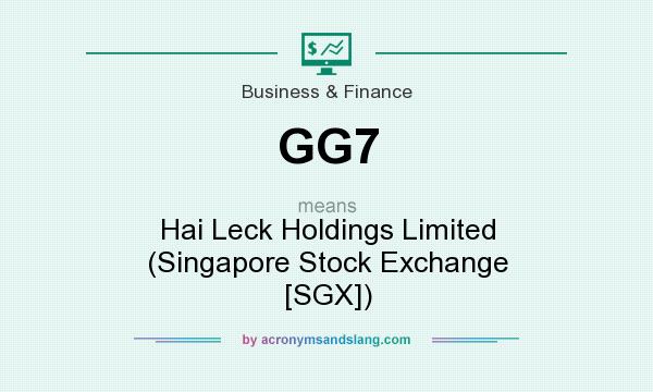 What does GG7 mean? It stands for Hai Leck Holdings Limited (Singapore Stock Exchange [SGX])
