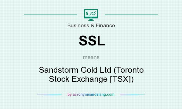 What does SSL mean? It stands for Sandstorm Gold Ltd (Toronto Stock Exchange [TSX])