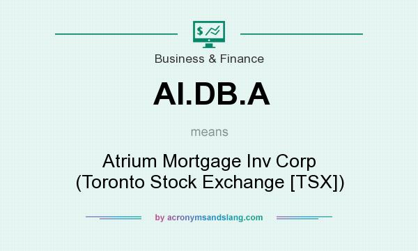 What does AI.DB.A mean? It stands for Atrium Mortgage Inv Corp (Toronto Stock Exchange [TSX])